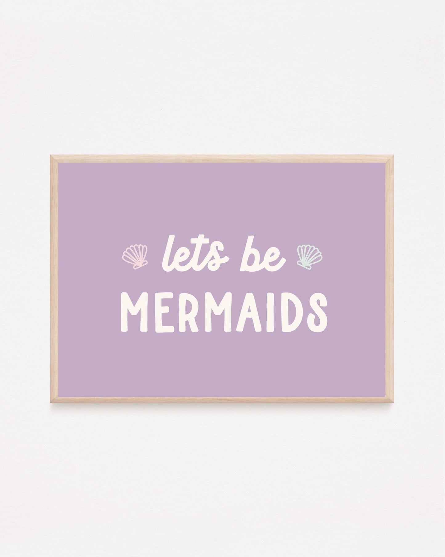 Let's Be Mermaids Print
