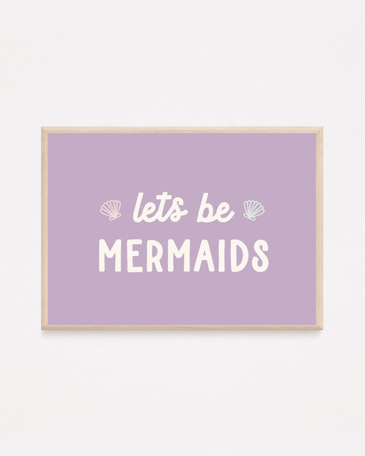 Let's Be Mermaids Print